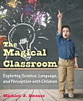 The Magical Classroom: Exploring Science, Language, and Perception with Children