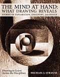 The Mind at Hand: What Drawing Reveals: Stories of Exploration, Discovery and Design