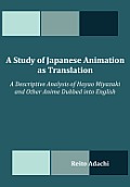 A Study of Japanese Animation as Translation: A Descriptive Analysis of Hayao Miyazaki and Other Anime Dubbed into English