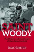 Saint Woody: The History and Fanaticism of Ohio State Football