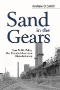 Sand in the Gears: How Public Policy Has Crippled American Manufacturing