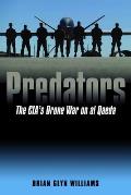 Predators: The Cia's Drone War on Al Qaeda
