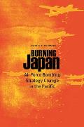 Burning Japan: Air Force Bombing Strategy Change in the Pacific