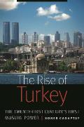 Rise of Turkey: The Twenty-First Century's First Muslim Power