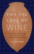 For the Love of Wine: My Odyssey Through the World's Most Ancient Wine Culture
