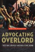 Advocating Overlord The D Day Strategy & the Atomic Bomb