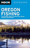 Moon Oregon Fishing The Complete Guide to Fishing Lakes Rivers Streams & the Ocean