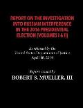 The Mueller Report: Report On The Investigation Into Russian Interference in The 2016 Presidential Election (Volumes I & II)