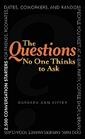 Questions No One Thinks to Ask 2500 Conversation Starters for Friends Roommates Dates Coworkers & Random People You Meet at a Bar Party Coffee Shop Library Dog Park Farmers Market Yoga Class Subway Station Music Festival