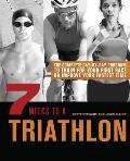 7 Weeks to a Triathlon: The Complete Day-By-Day Program to Train for Your First Race or Improve Your Fastest Time