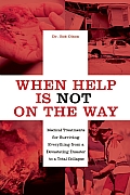 When Help Is NOT on the Way Medical Treatments for Surviving Everything from a Devastating Disaster to a Total Collapse