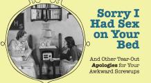 Sorry I Had Sex on Your Bed & Other Tearout Apologies for Your Awkward Screwups