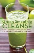 Green Smoothie Cleanse Detox Lose Weight & Maximize Good Health with the Worlds Most Powerful Superfoods
