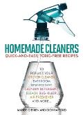 Homemade Cleaners: Quick-And-Easy, Toxin-Free Recipes to Replace Your Kitchen Cleaner, Bathroom Disinfectant, Laundry Detergent, Bleach,