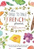 Farm to Table French Phrasebook Master the Culture Language & Savoir Faire of French Cuisine