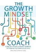 Growth Mindset Coach A Teachers Month By Month Handbook for Empowering Students to Achieve
