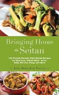 Bringing Home the Seitan: 100 Protein-Packed, Plant-Based Recipes for Delicious Wheat-Meat Tacos, Bbq, Stir-Fry, Wings and More