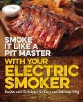 Smoke It Like a Pit Master with Your Electric Smoker Recipes & Techniques for Easy & Delicious BBQ