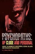 Psychopaths Up Close & Personal Inside the Minds of Sociopaths Serial Killers & Deranged Murderers