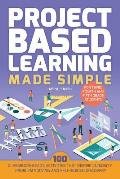 Project Based Learning Made Simple: 100 Classroom-Ready Activities That Inspire Curiosity, Problem Solving and Self-Guided Discovery for Third, Fourth