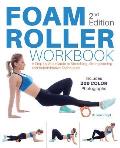 Foam Roller Workbook, 2nd Edition: A Step-By-Step Guide to Stretching, Strengthening and Rehabilitative Techniques