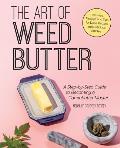 Art of Weed Butter a Step by Step Guide to Becoming a Cannabutter Master
