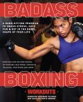 Badass Boxing Workouts A Hard Hitting Program to Smash Stress Have Fun & Get in the Best Shape of Your Life