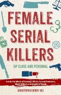 Female Serial Killers Up Close & Personal