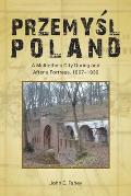 Przemyśl, Poland: A Multiethnic City During and After a Fortress, 1867-1939