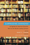 Surpassing Shanghai An Agenda for American Education Built on the Worlds Leading Systems
