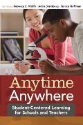 Anytime, Anywhere: Student-Centered Learning for Schools and Teachers