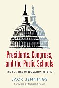 Presidents Congress & The Public Schools The Politics Of Education Reform