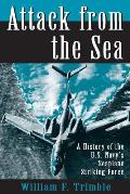Attack from the Sea: A History of the U.S. Navy's Seaplane Striking Force