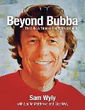 Beyond Bubba The Life & Times of an Entrepreneur