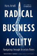 Radical Business Agility: Navigating Through Uncertain Times