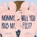 Mommy, Will You Rub My Feet?