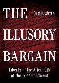 The Illusory Bargain: Liberty in the Aftermath of the 17th Amendment