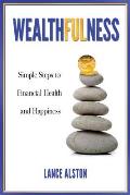 Wealthfulness Simple Steps to Financial Health & Happiness