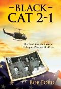Black Cat 2 1 The True Story of a Vietnam Helicopter Pilot & His Crew