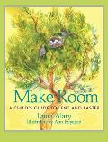 Make Room A Childs Guide to Lent & Easter Part of the Circle of Wonder Series