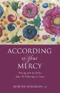 According to Your Mercy Praying with the Psalms from Ash Wednesday to Easter