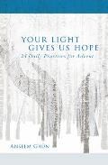 Your Light Gives Us Hope 24 Daily Practices for Advent