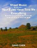 Sheet Music for Album No. 1, Your Eyes Have Told Me Everything: Music Scores & Lyrics in English & in Chinese for the Love Songs by Gang Chen Series