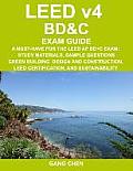 LEED v4 BD&C EXAM GUIDE: A Must-Have for the LEED AP BD+C Exam: Study Materials, Sample Questions, Green Building Design and Construction, LEED