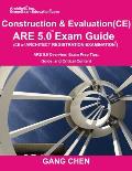 Construction and Evaluation (CE) ARE 5 Exam Guide (Architect Registration Exam): ARE 5.0 Overview, Exam Prep Tips, Guide, and Critical Content