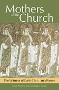 Mothers of the Church The Witness of Early Christian Women