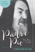 Padre Pio The True Story Revised & Expanded 3rd Edition