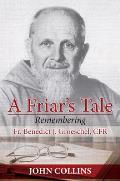 A Friar's Tale: Remembering Fr. Benedict J. Groeschel, Cfr