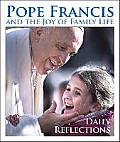 Pope Francis & the Joy of Family Life Daily Reflections