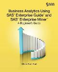 Business Analytics Using Sas Enterprise Guide & Sas Enterprise Miner A Beginners Guide